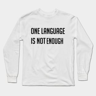 One language is not enough design Long Sleeve T-Shirt